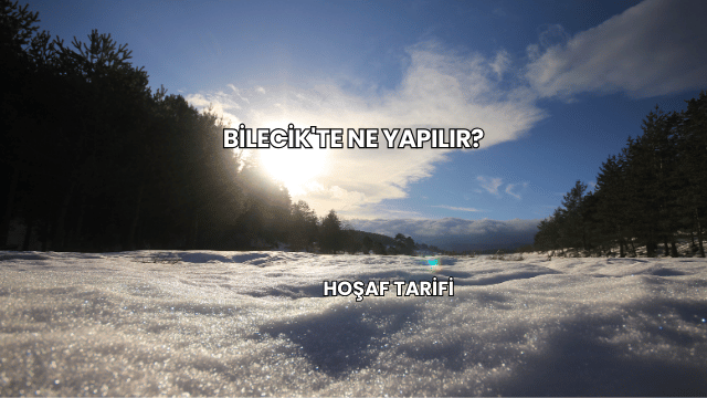 Bilecik'te Ne Yapılır?