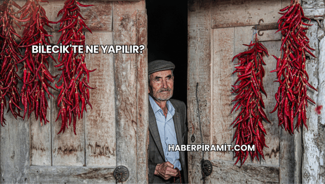Bilecik'te Ne Yapılır?