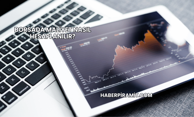 Borsada Maliyet Nasıl Hesaplanılır?