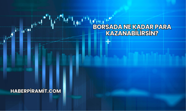 Borsada Ne Kadar Para Kazanabilirsin?