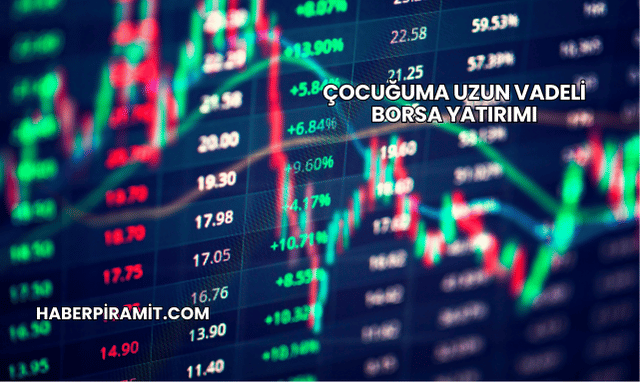 Çocuğuma Uzun Vadeli Borsa Yatırımı