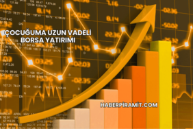 Çocuğuma Uzun Vadeli Borsa Yatırımı
