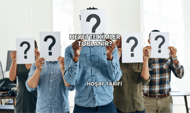 Heyette Kimler Toplanır?