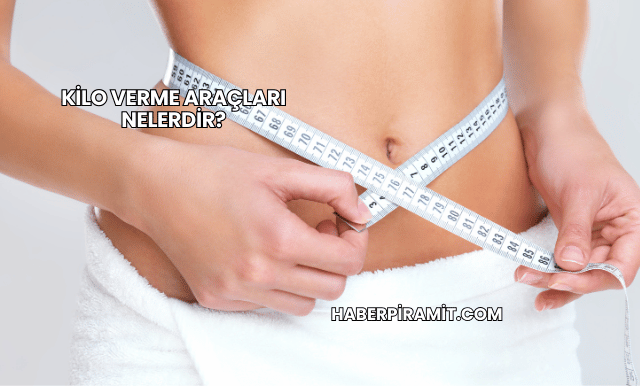 Kilo Verme Araçları Nelerdir?