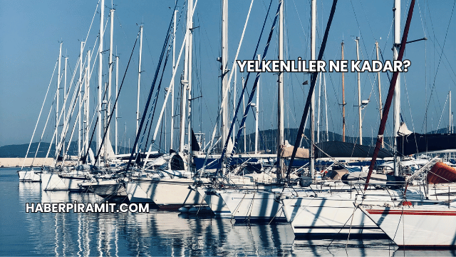 Yelkenliler Ne Kadar?