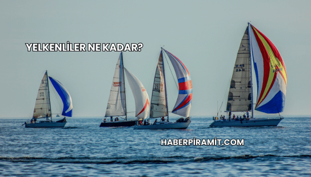 Yelkenliler Ne Kadar?
