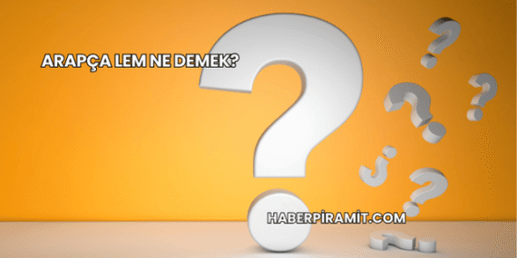 Arapça Lem Ne Demek?