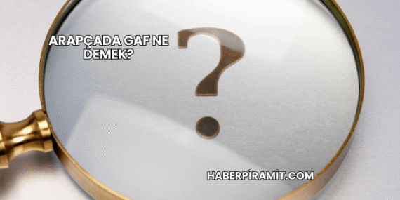 Arapçada Gaf Ne Demek?