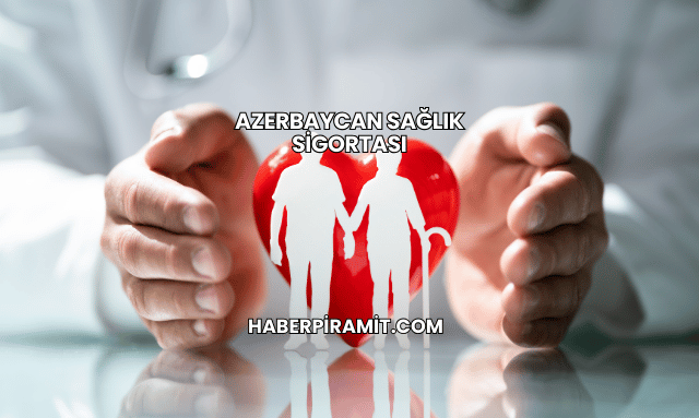 Azerbaycan Sağlık Sigortası