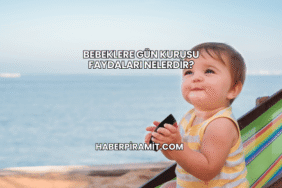 Bebeklere Gün Kurusu Faydaları Nelerdir?
