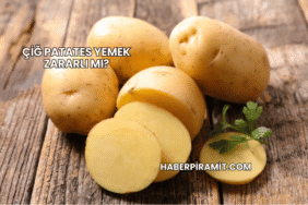 Çiğ Patates Yemek Zararlı mı?