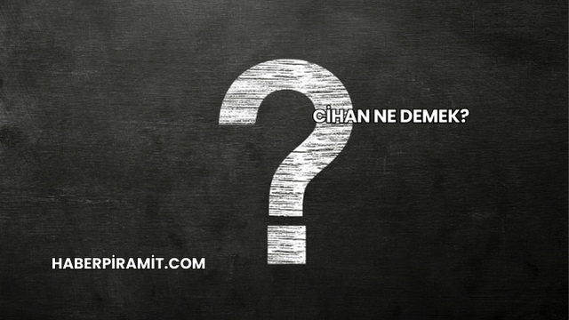 Cihan Ne Demek?