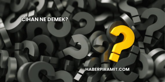 Cihan Ne Demek?
