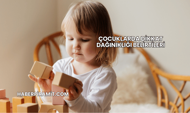 Çocuklarda Dikkat Dağınıklığı Belirtileri