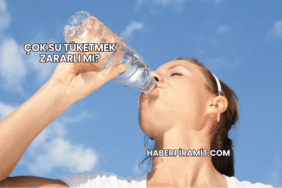 Çok Su Tüketmek Zararlı mı?
