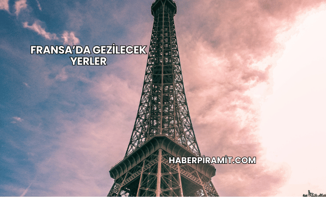 Fransa’da Gezilecek Yerler