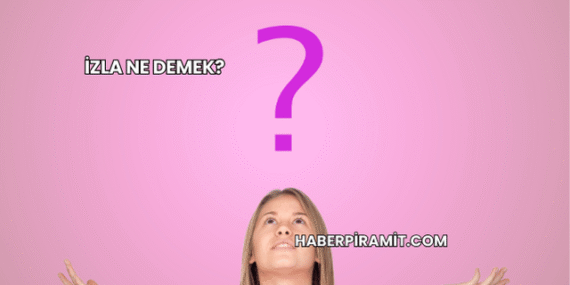İzla Ne Demek?