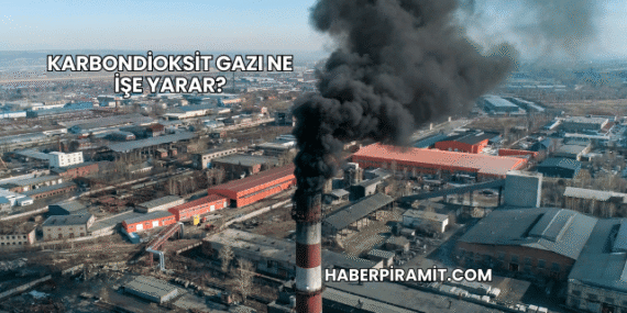 Karbondioksit Gazı Ne İşe Yarar?