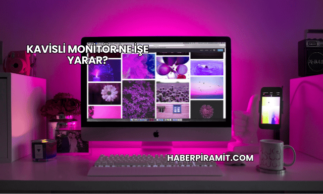 Kavisli Monitör Ne İşe Yarar?