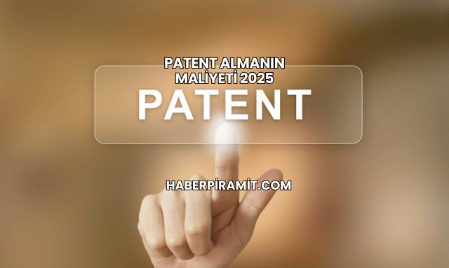 Patent Almanın Maliyeti 2025