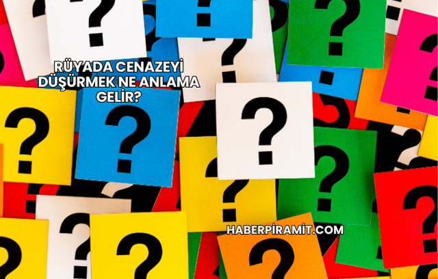 Rüyada Cenazeyi Düşürmek Ne Anlama Gelir?
