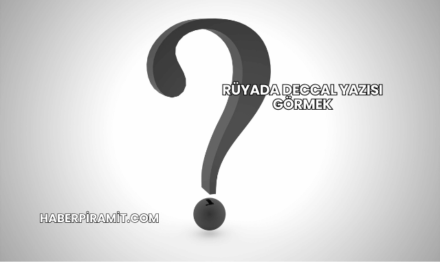 Rüyada Deccal Yazısı Görmek