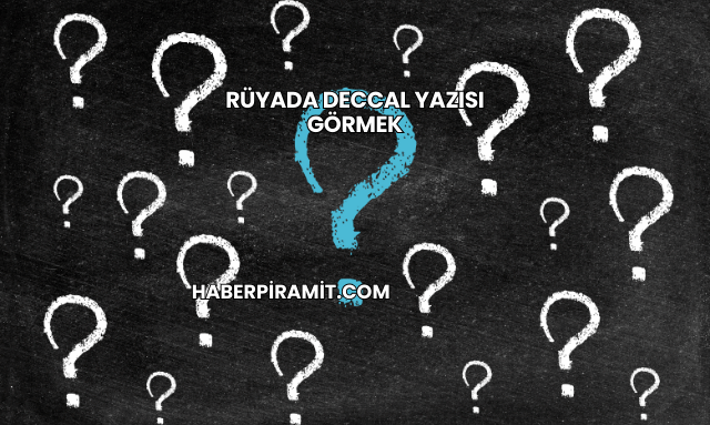 Rüyada Deccal Yazısı Görmek