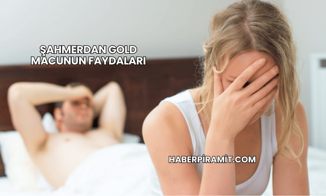 Şahmerdan Gold Macunun Faydaları