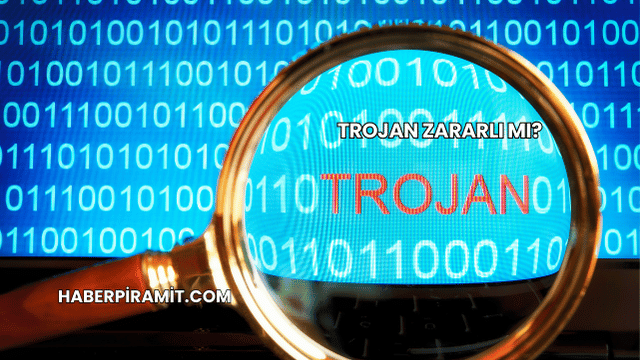 Trojan Zararlı mı?