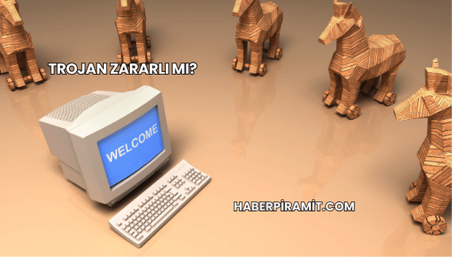 Trojan Zararlı mı?
