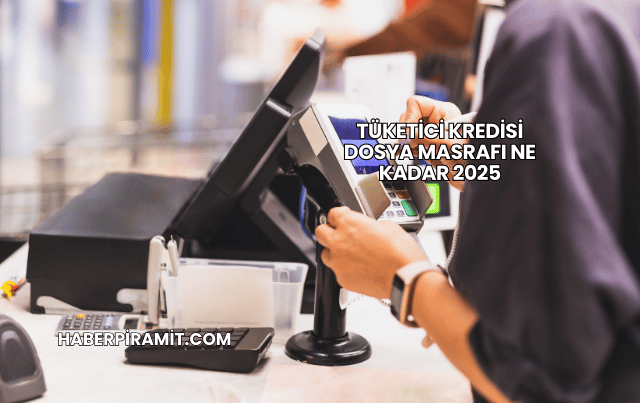 Tüketici Kredisi Dosya Masrafı Ne Kadar 2025