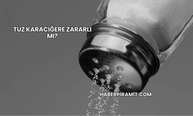Tuz Karaciğere Zararlı mı?