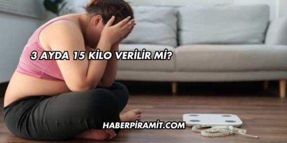 3 Ayda 15 Kilo Verilir mi?