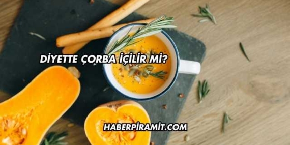 Diyette Çorba İçilir mi?