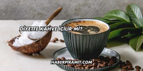 Diyette Kahve İçilir mi?