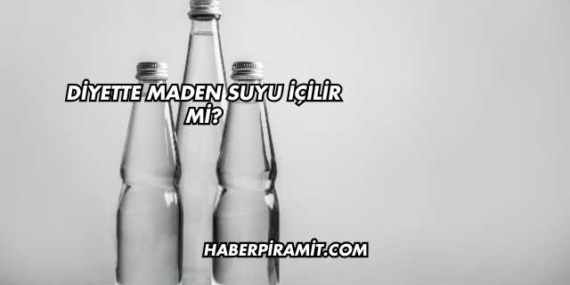 Diyette Maden Suyu İçilir mi?