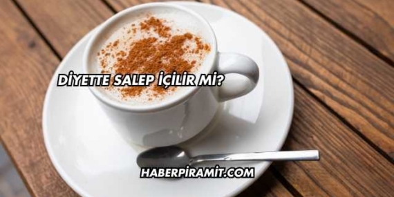 Diyette Salep İçilir mi?