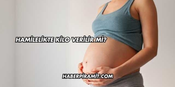 Hamilelikte Kilo Verilir mi?