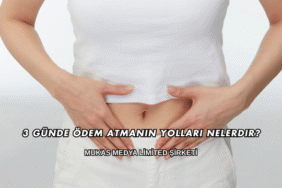 3 Günde Ödem Atmanın Yolları Nelerdir?