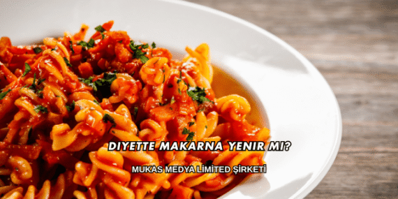 Diyette Makarna Yenir mi?