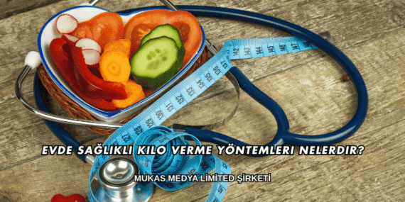 Evde Sağlıklı Kilo Verme Yöntemleri Nelerdir?