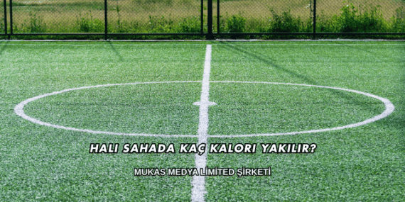 Halı Sahada Kaç Kalori Yakılır?